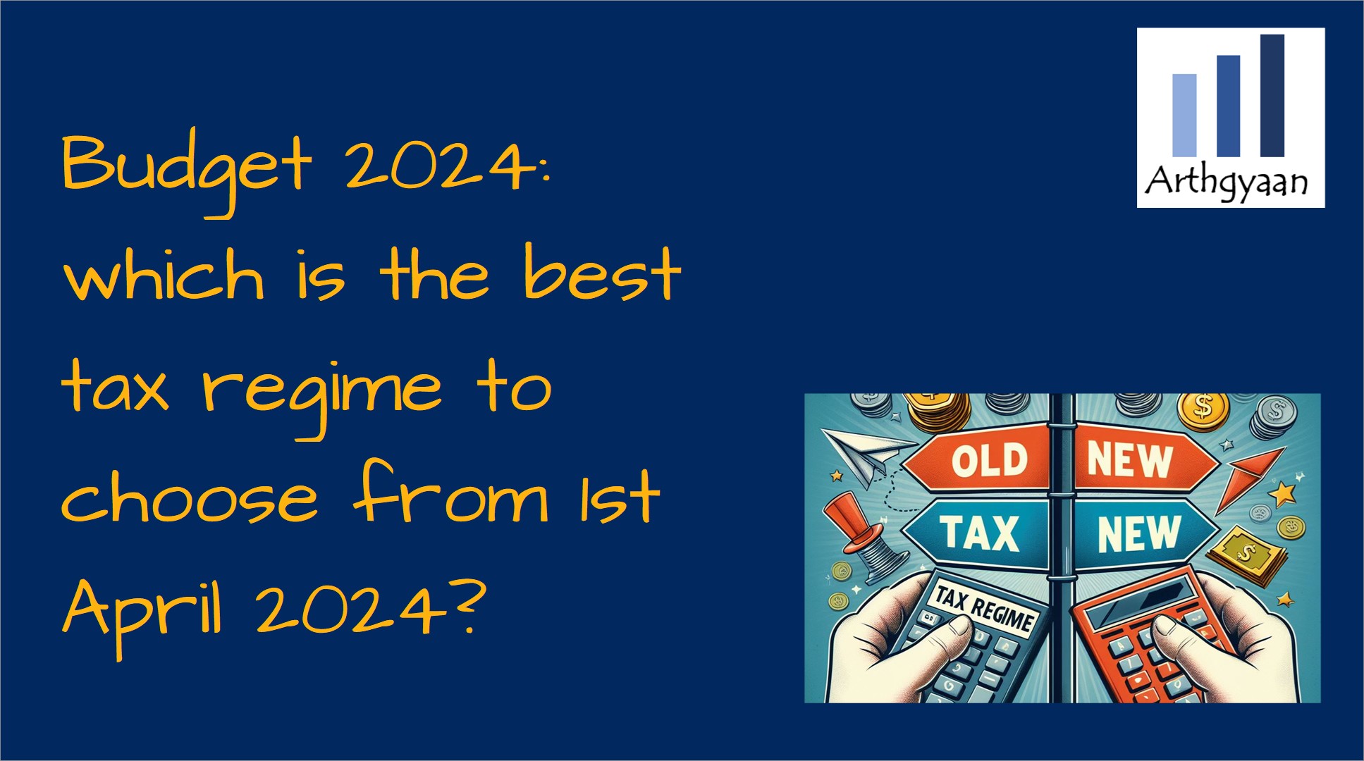 Budget 2024: which is the best tax regime to choose from 1st April 2024?