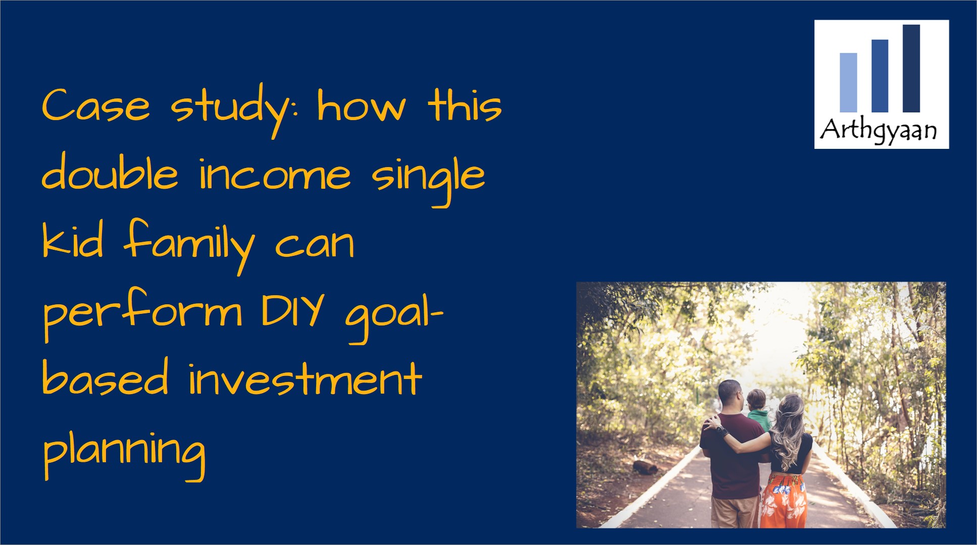 Case study: how this double income single kid family can perform DIY goal-based investment planning