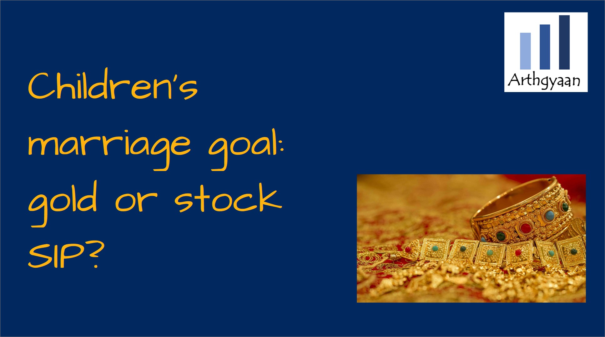 What will create a higher corpus for children's marriage: buying physical gold vs SIP in stocks