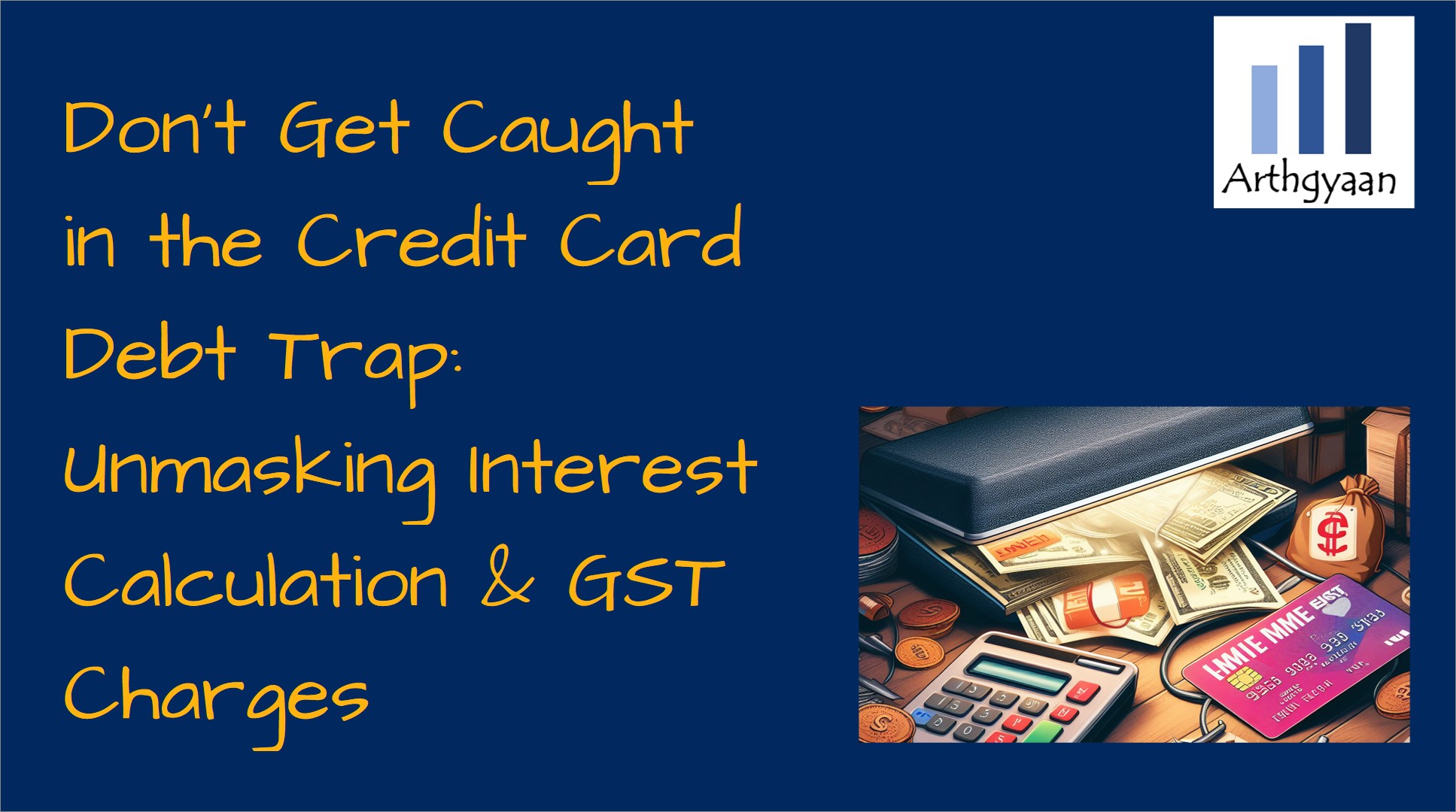 Don't Get Caught in the Credit Card Debt Trap: Unmasking Interest Calculation & GST Charges