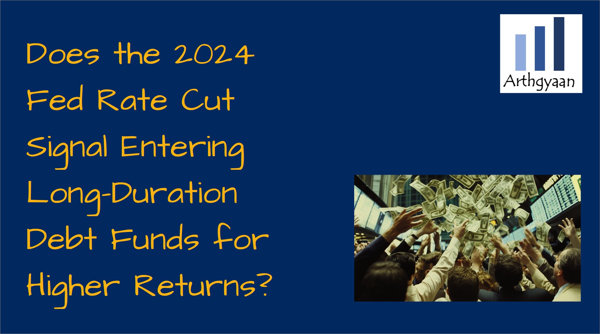 Does the 2024 Fed Rate Cut Signal Entering Long-Duration Debt Funds for Higher Returns?