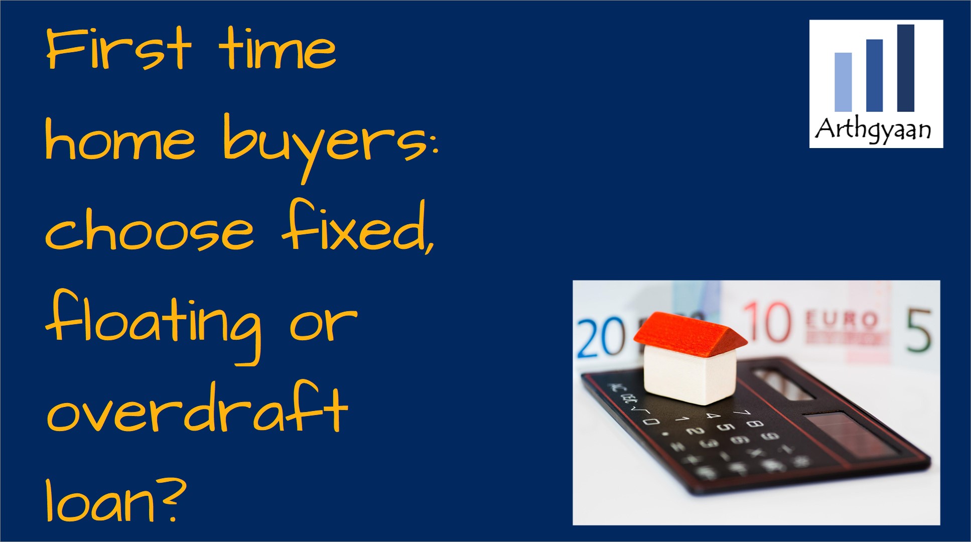 First time home buyers: choose fixed, floating or overdraft loan?