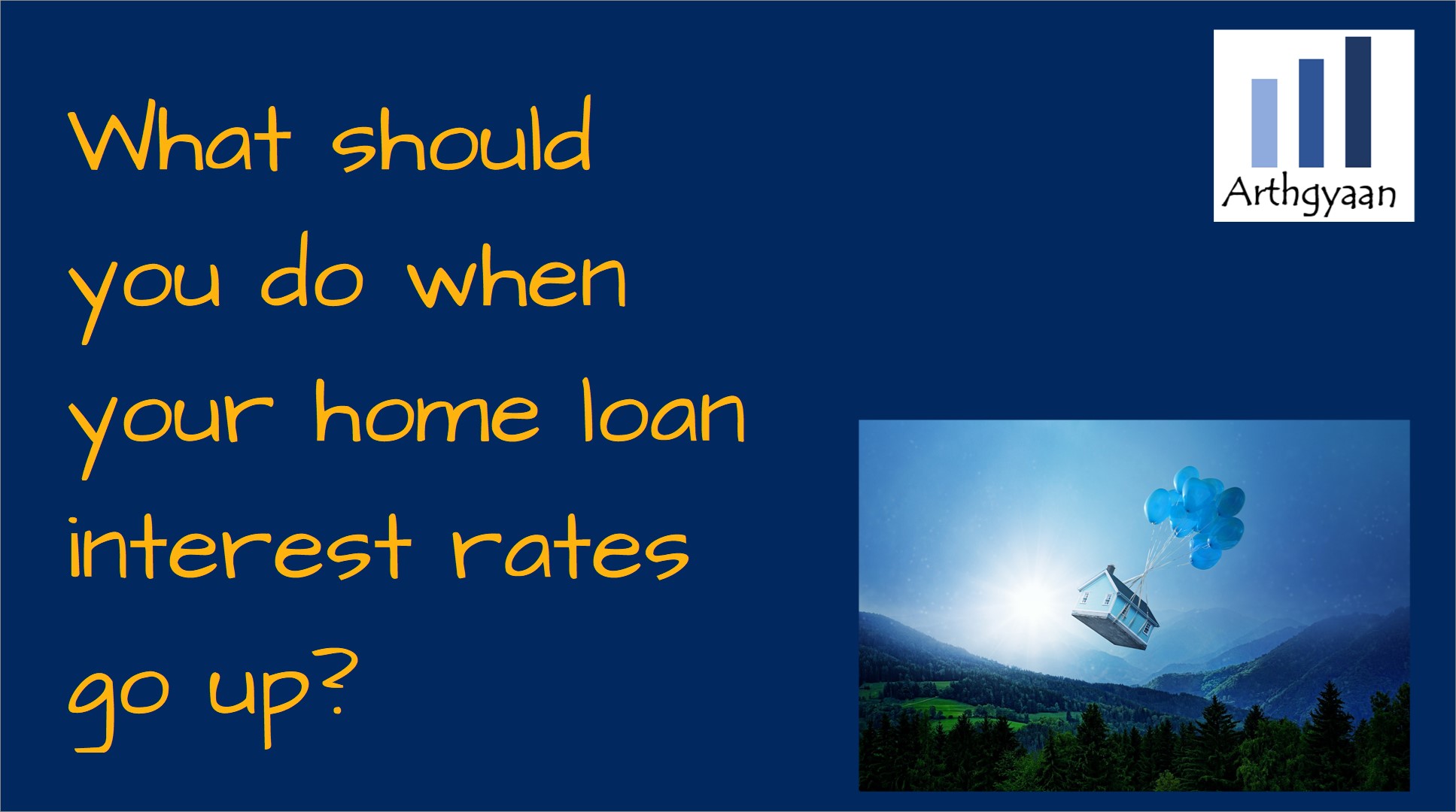 What should you do when your home loan interest rates go up?