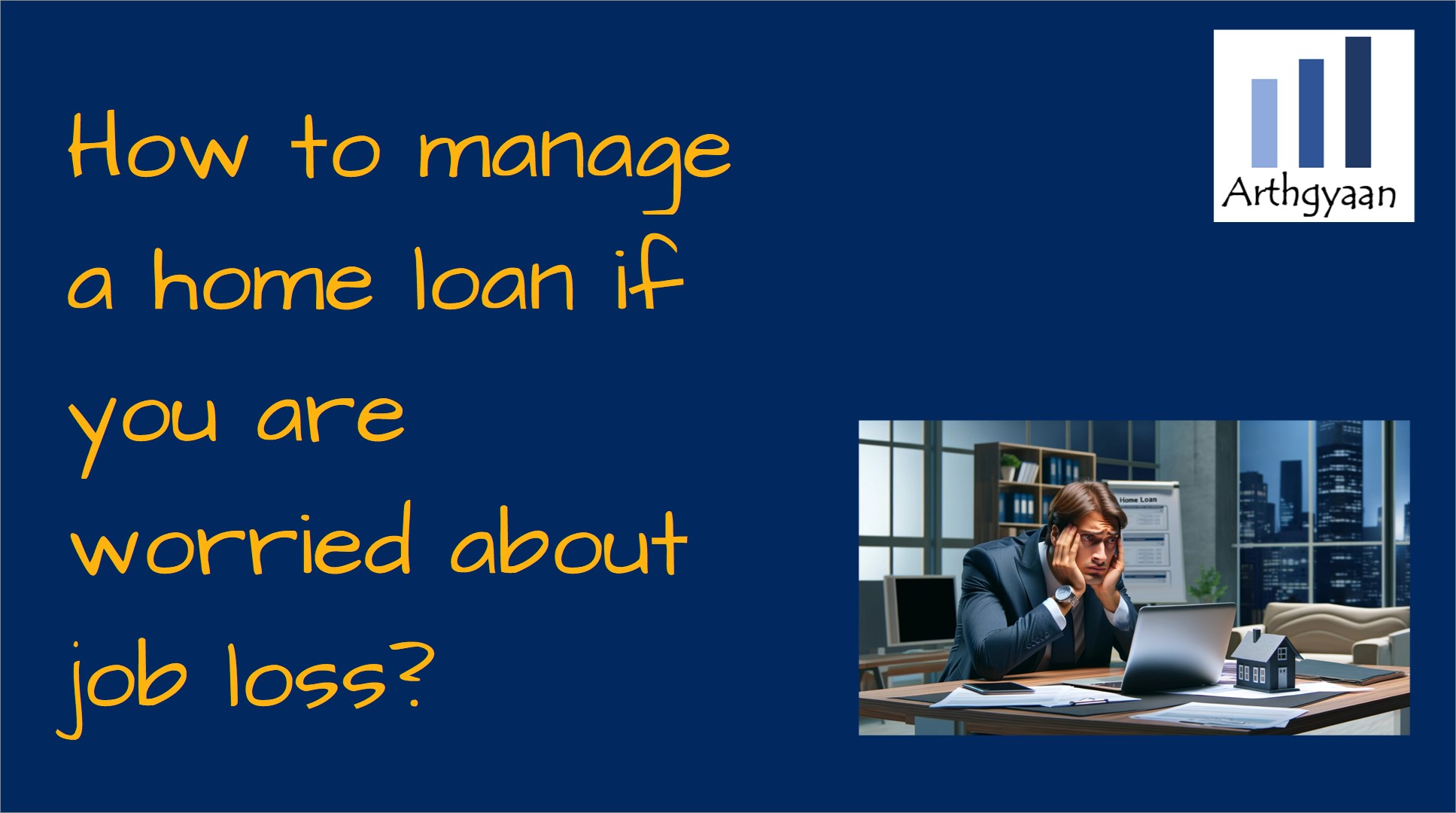 How to manage a home loan if you are worried about job loss?