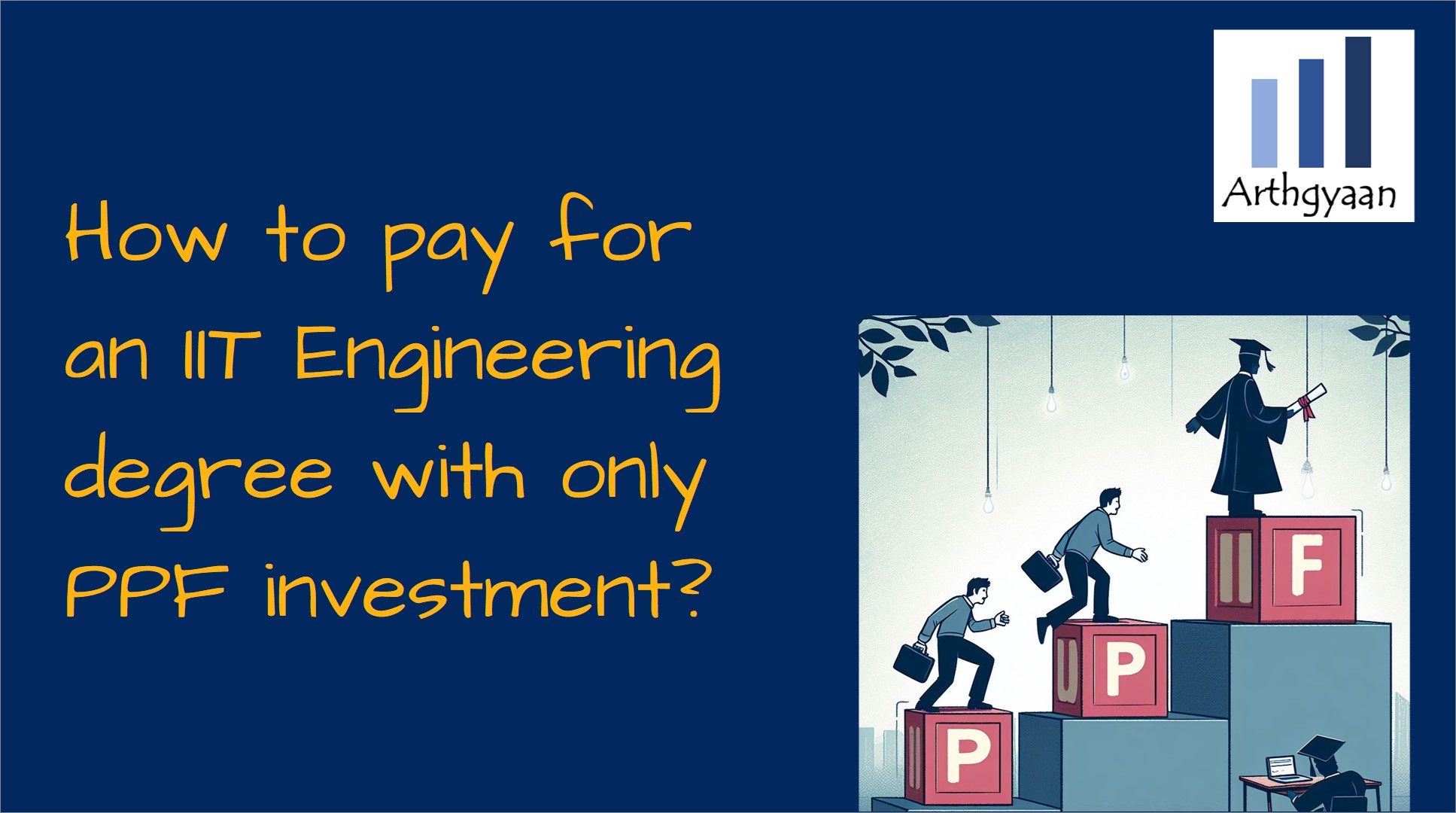 How to pay for an IIT Engineering degree with only PPF investment?