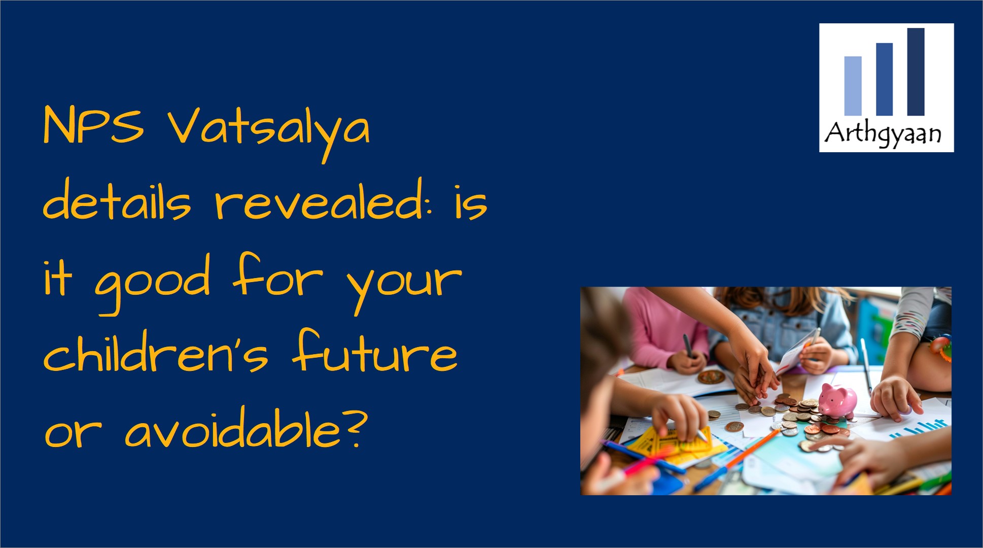 NPS Vatsalya details revealed: is it good for your children's future or avoidable?