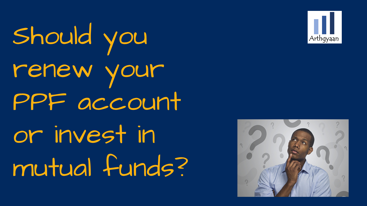 Should you renew your PPF account or invest in mutual funds?