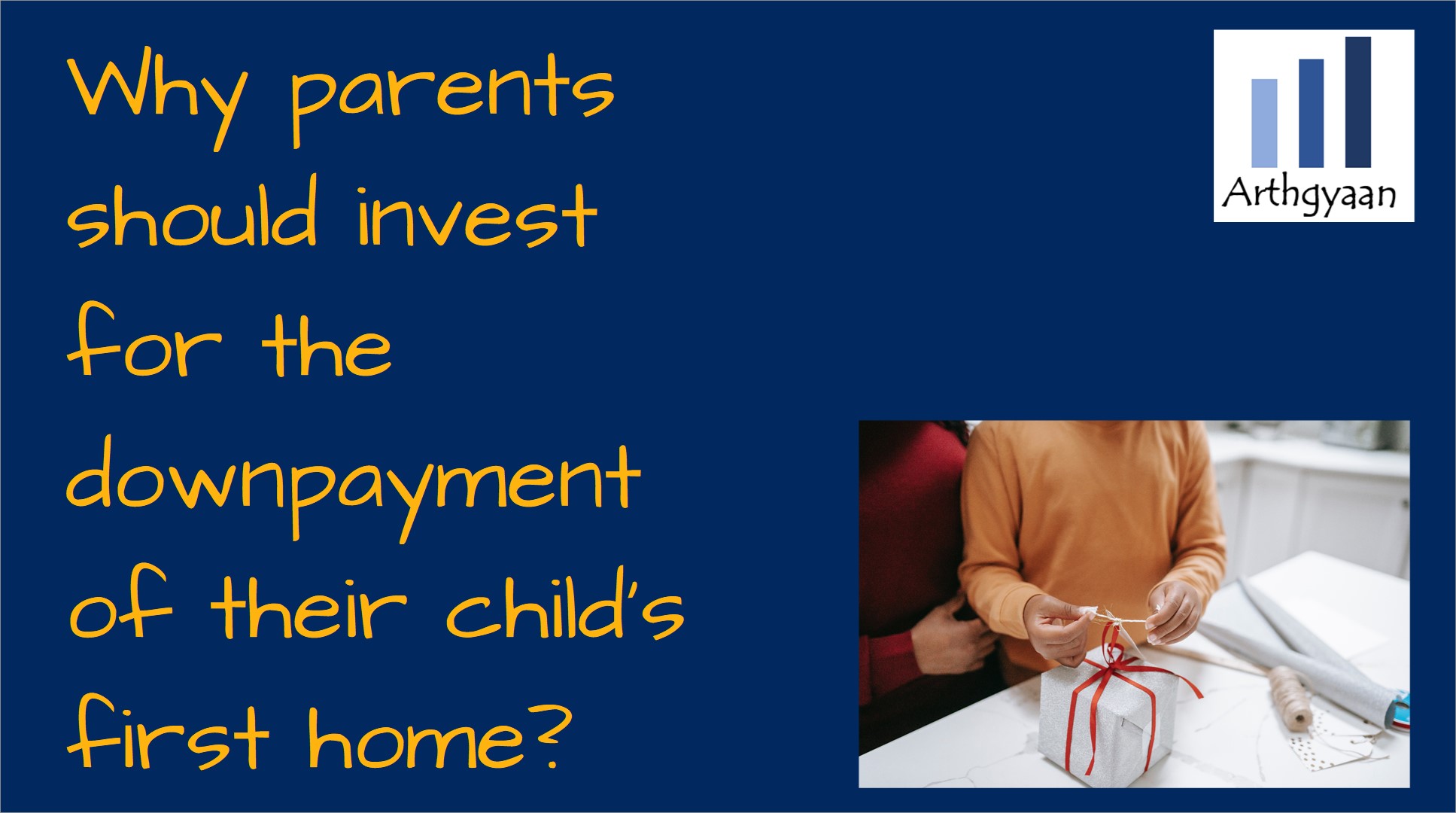 Why parents should invest for the downpayment of their child's first home?