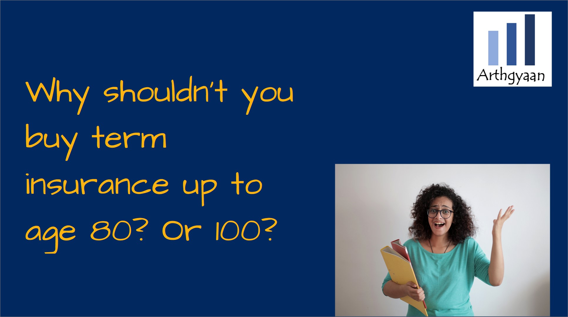 Why shouldn't you buy term insurance up to age 80? Or 100?
